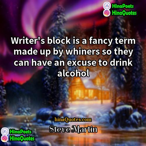 Steve Martin Quotes | Writer's block is a fancy term made